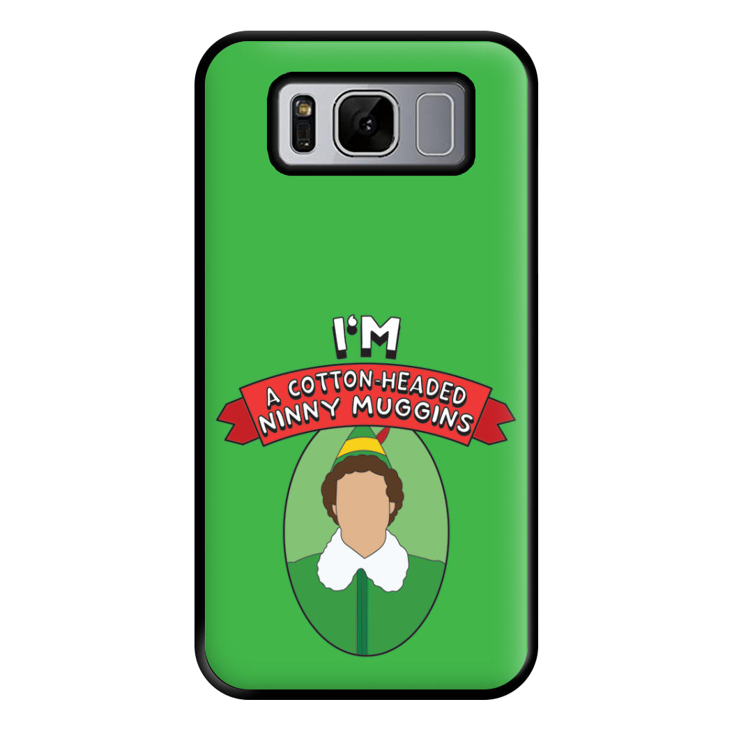 I'm A Cotton-Headed Ninny Muggins Phone Case for Galaxy S8 Plus