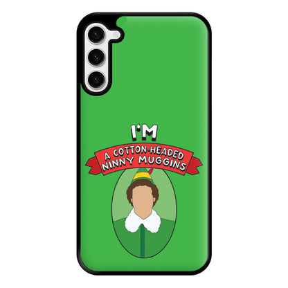 I'm A Cotton-Headed Ninny Muggins Phone Case for Galaxy S23 Plus