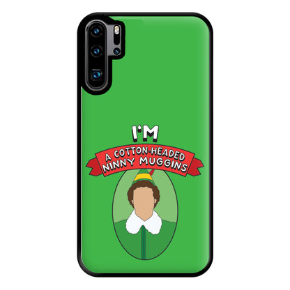 I'm A Cotton-Headed Ninny Muggins Phone Case for Huawei P30 Pro