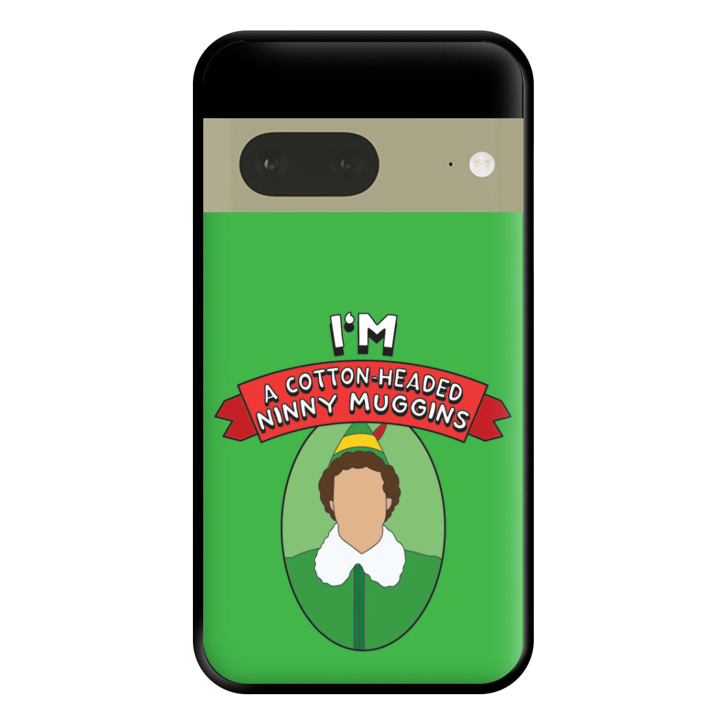 I'm A Cotton-Headed Ninny Muggins Phone Case for Google Pixel 7a