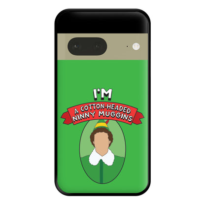 I'm A Cotton-Headed Ninny Muggins Phone Case for Google Pixel 7a