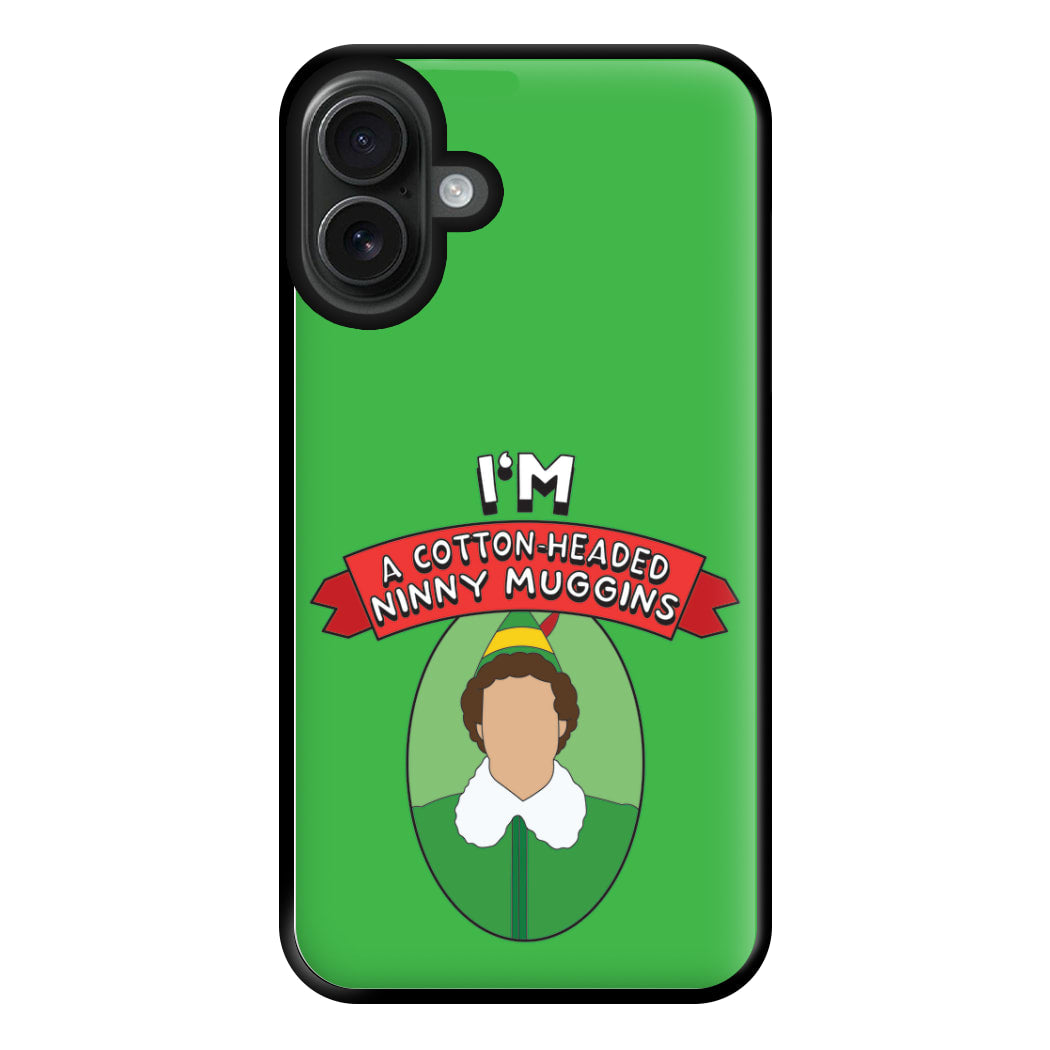 I'm A Cotton-Headed Ninny Muggins Phone Case for iPhone 16 Plus