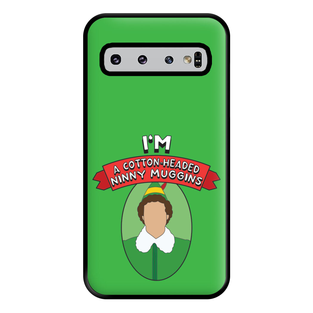 I'm A Cotton-Headed Ninny Muggins Phone Case for Galaxy S10 Plus