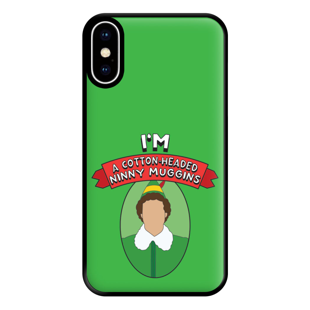 I'm A Cotton-Headed Ninny Muggins Phone Case for iPhone XS Max