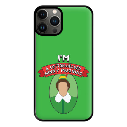 I'm A Cotton-Headed Ninny Muggins Phone Case for iPhone 13 Pro Max