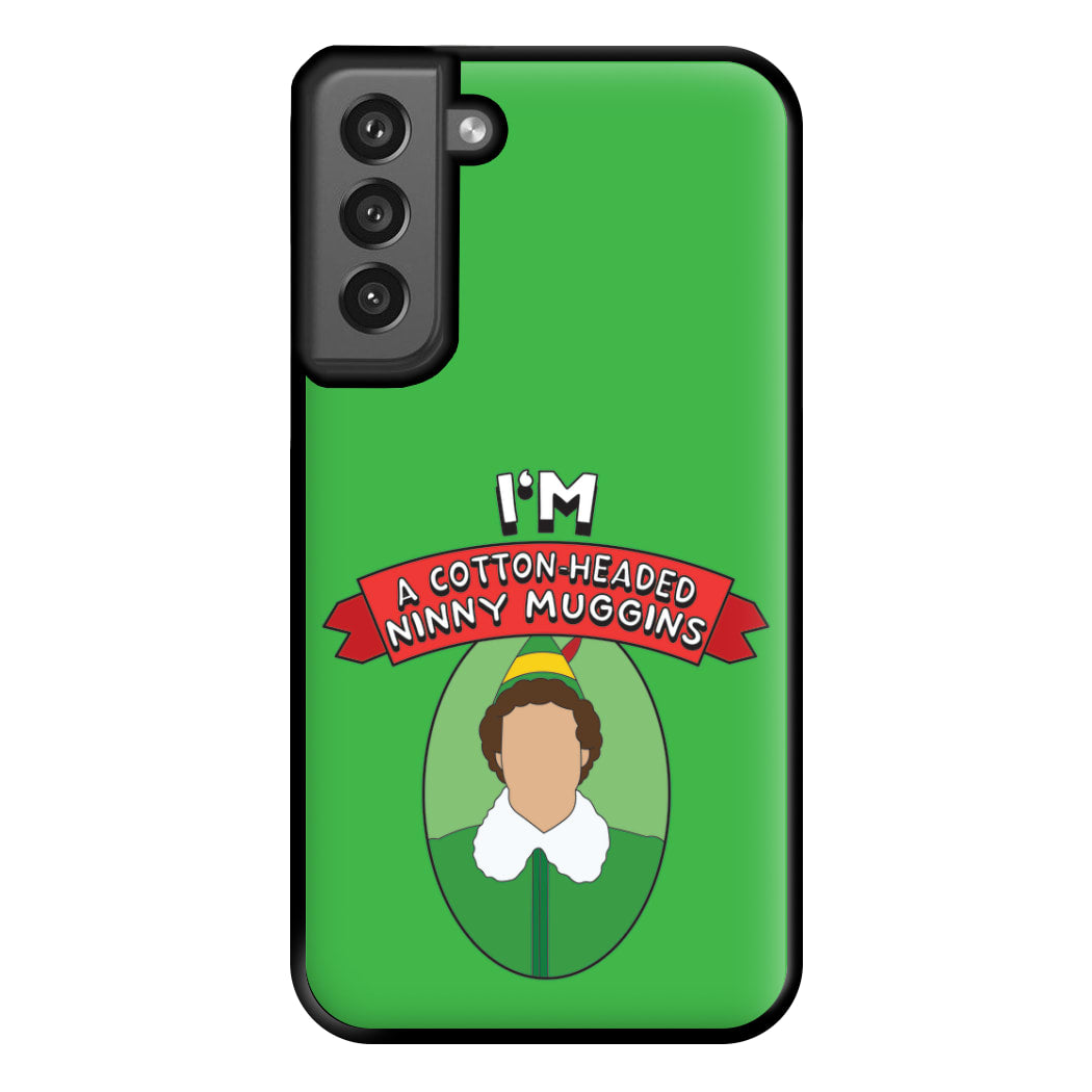 I'm A Cotton-Headed Ninny Muggins Phone Case for Galaxy S21FE