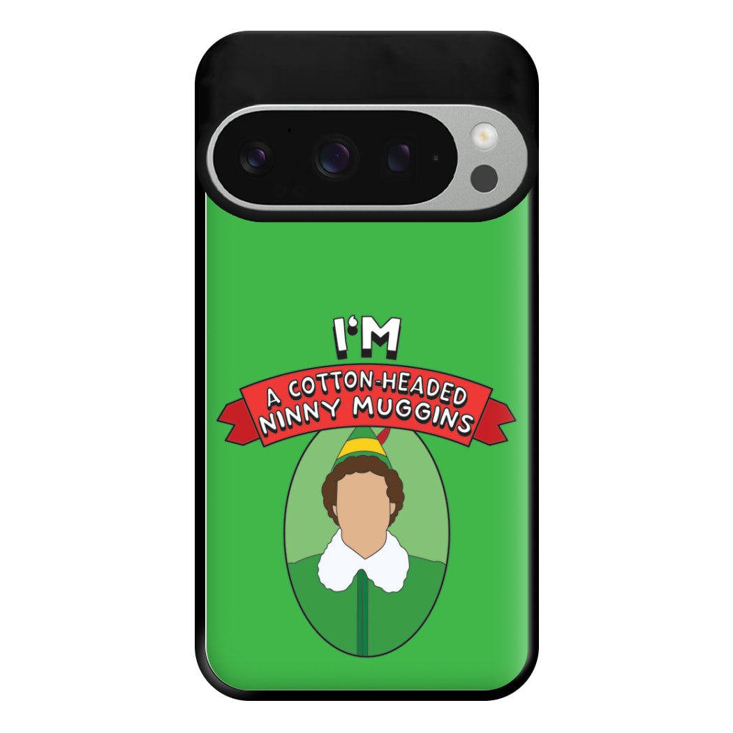 I'm A Cotton-Headed Ninny Muggins Phone Case for Google Pixel 9 Pro XL