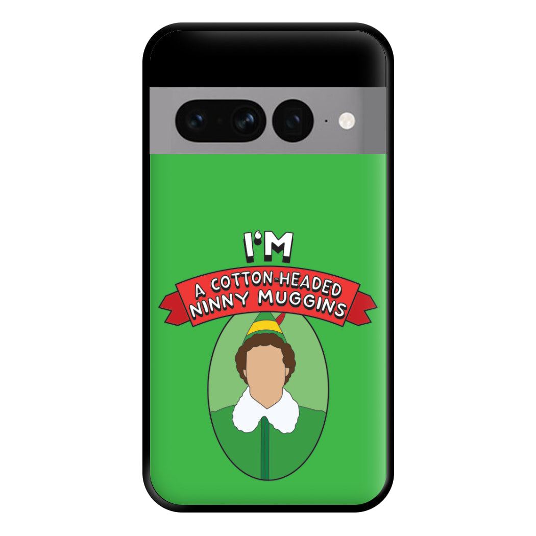 I'm A Cotton-Headed Ninny Muggins Phone Case for Google Pixel 7 Pro