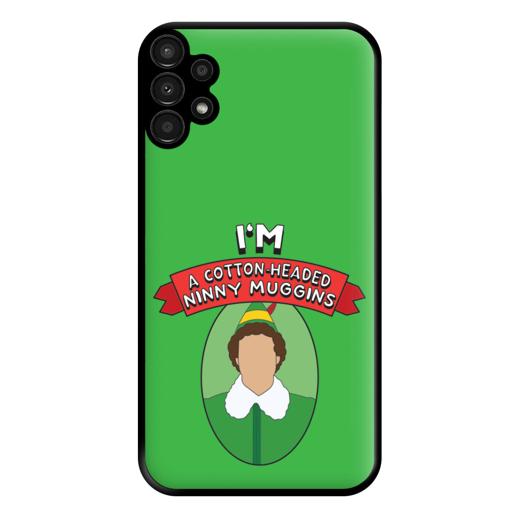 I'm A Cotton-Headed Ninny Muggins Phone Case for Galaxy A13