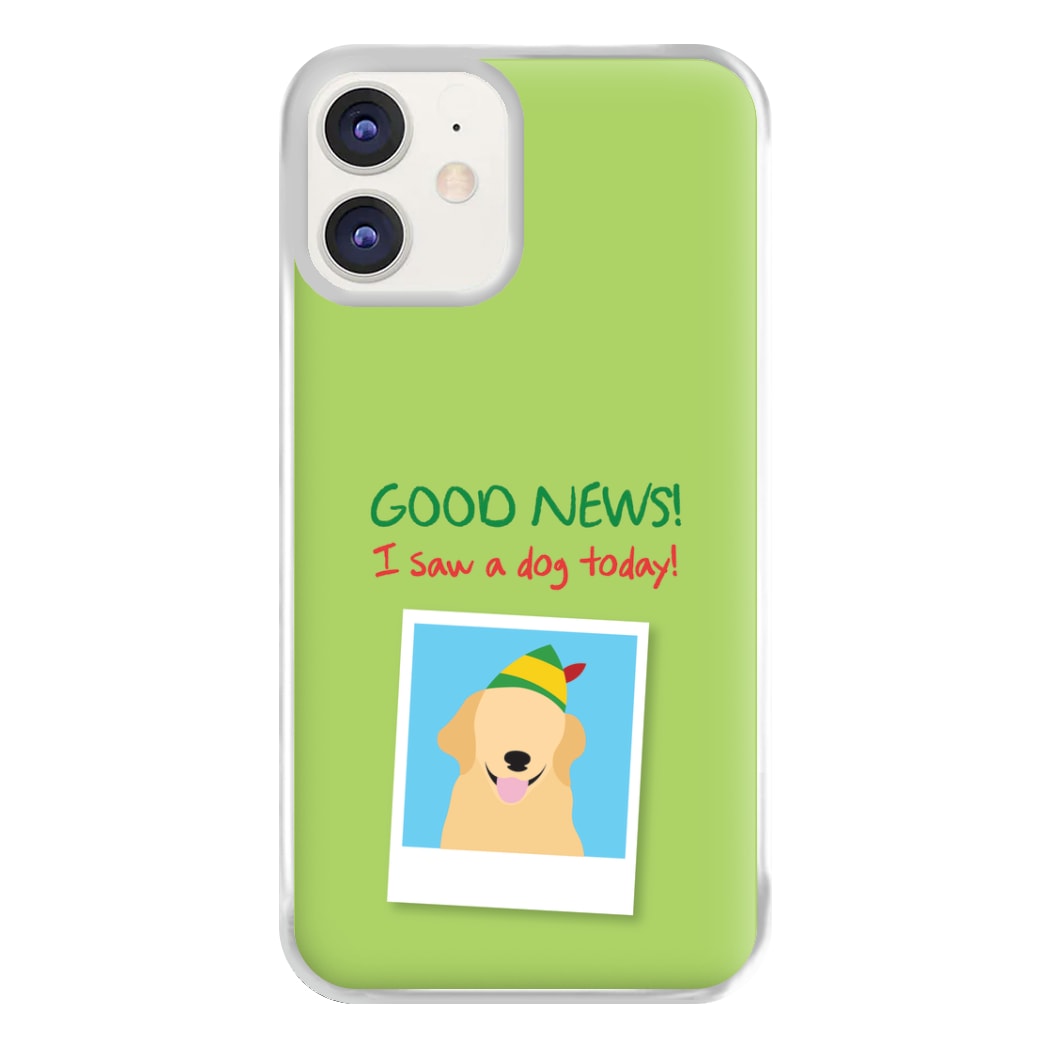 Good News I Saw A Dog Today Phone Case for iPhone 11