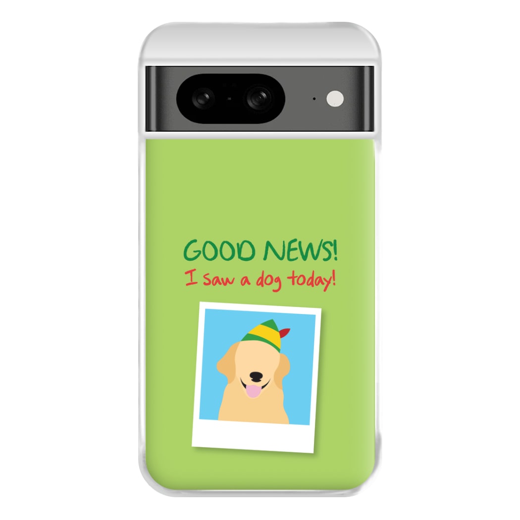 Good News I Saw A Dog Today Phone Case for Google Pixel 8