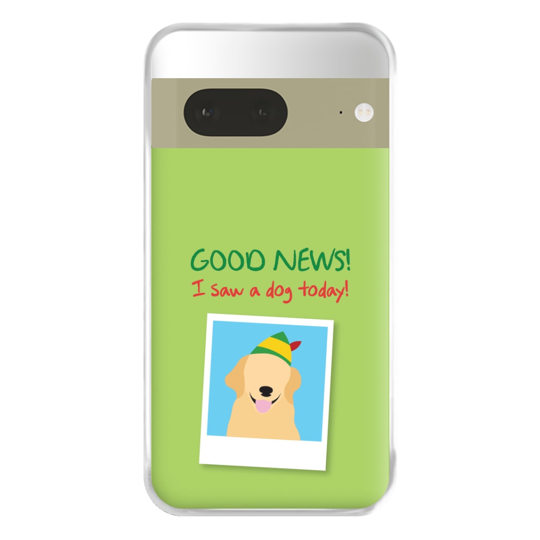 Good News I Saw A Dog Today Phone Case for Google Pixel 7a