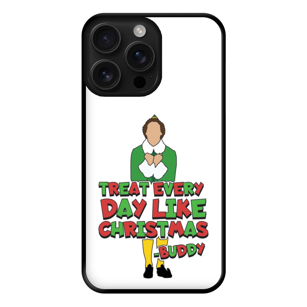 Treat Every Day Like Christmas Buddy Phone Case for iPhone 16 Pro Max