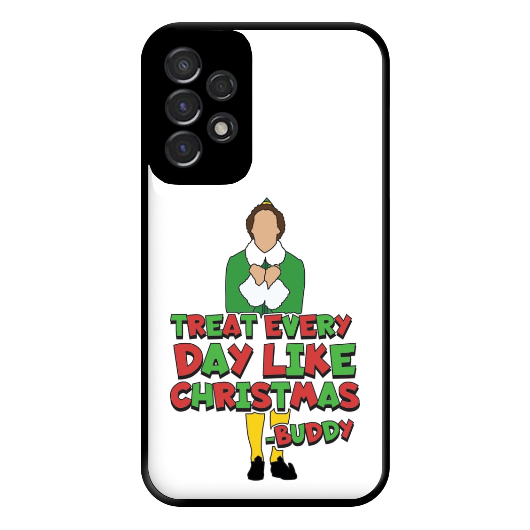 Treat Every Day Like Christmas Buddy Phone Case for Galaxy A53