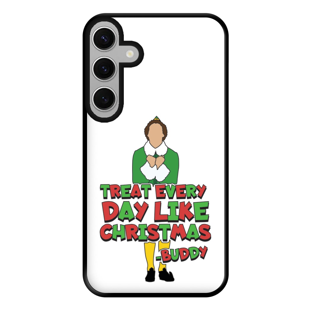 Treat Every Day Like Christmas Buddy Phone Case for Galaxy S24FE