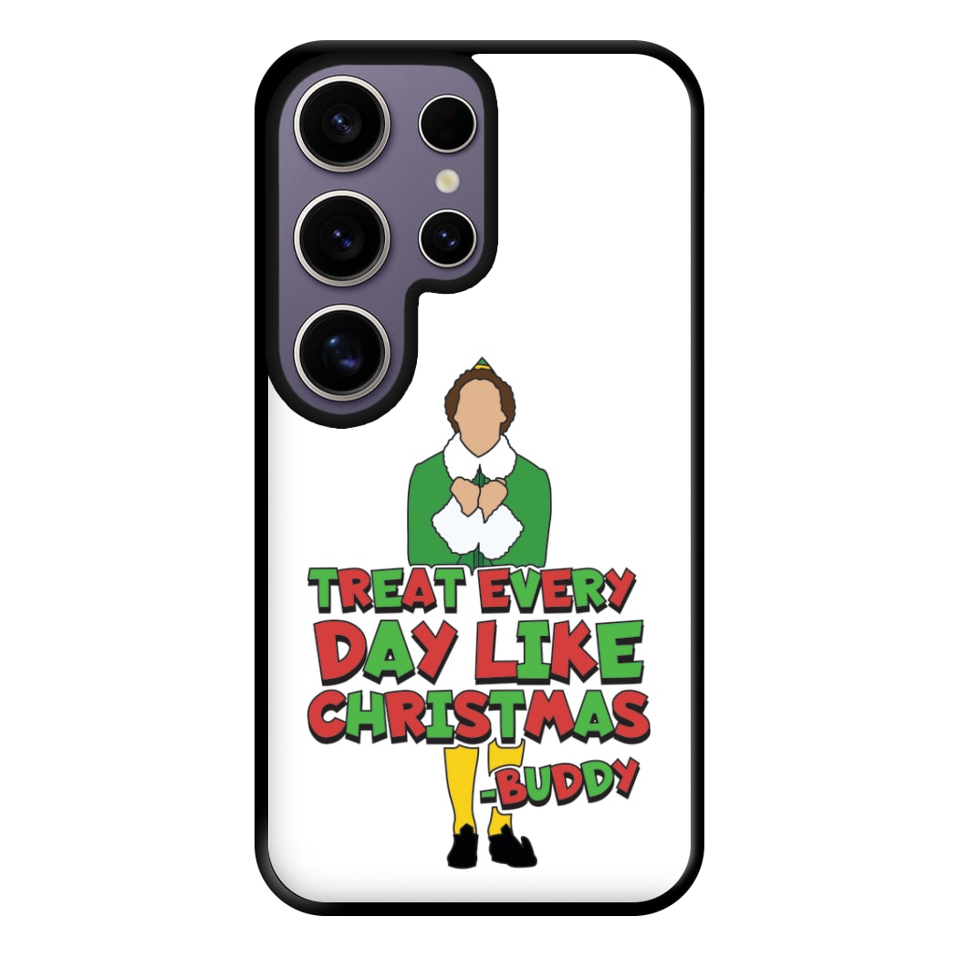 Treat Every Day Like Christmas Buddy Phone Case for Galaxy S25 Ultra