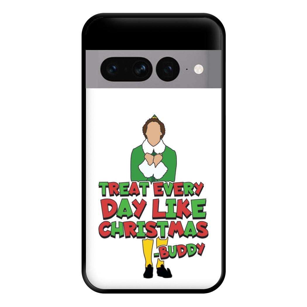 Treat Every Day Like Christmas Buddy Phone Case for Google Pixel 7 Pro