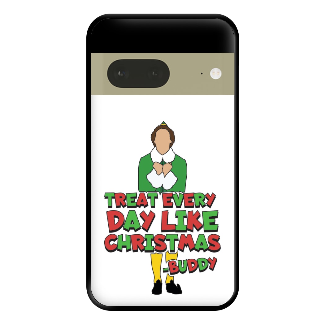 Treat Every Day Like Christmas Buddy Phone Case for Google Pixel 7a