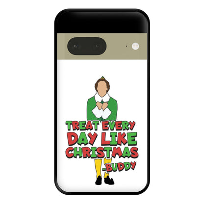 Treat Every Day Like Christmas Buddy Phone Case for Google Pixel 7a