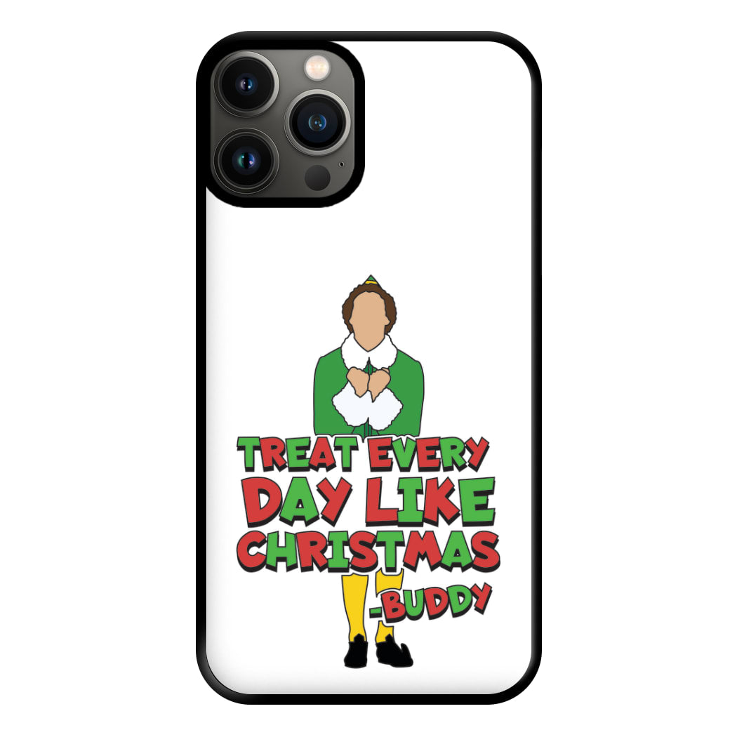 Treat Every Day Like Christmas Buddy Phone Case for iPhone 13 Pro Max