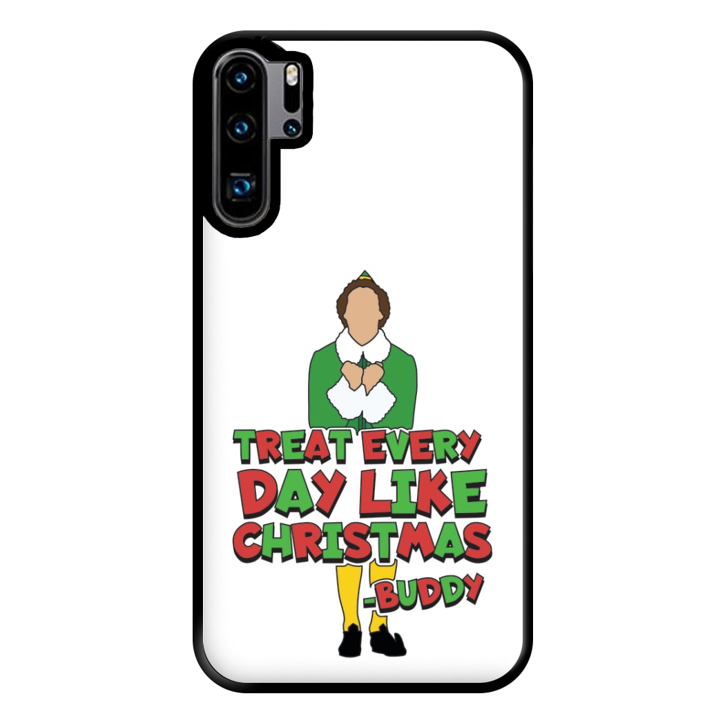 Treat Every Day Like Christmas Buddy Phone Case for Huawei P30 Pro