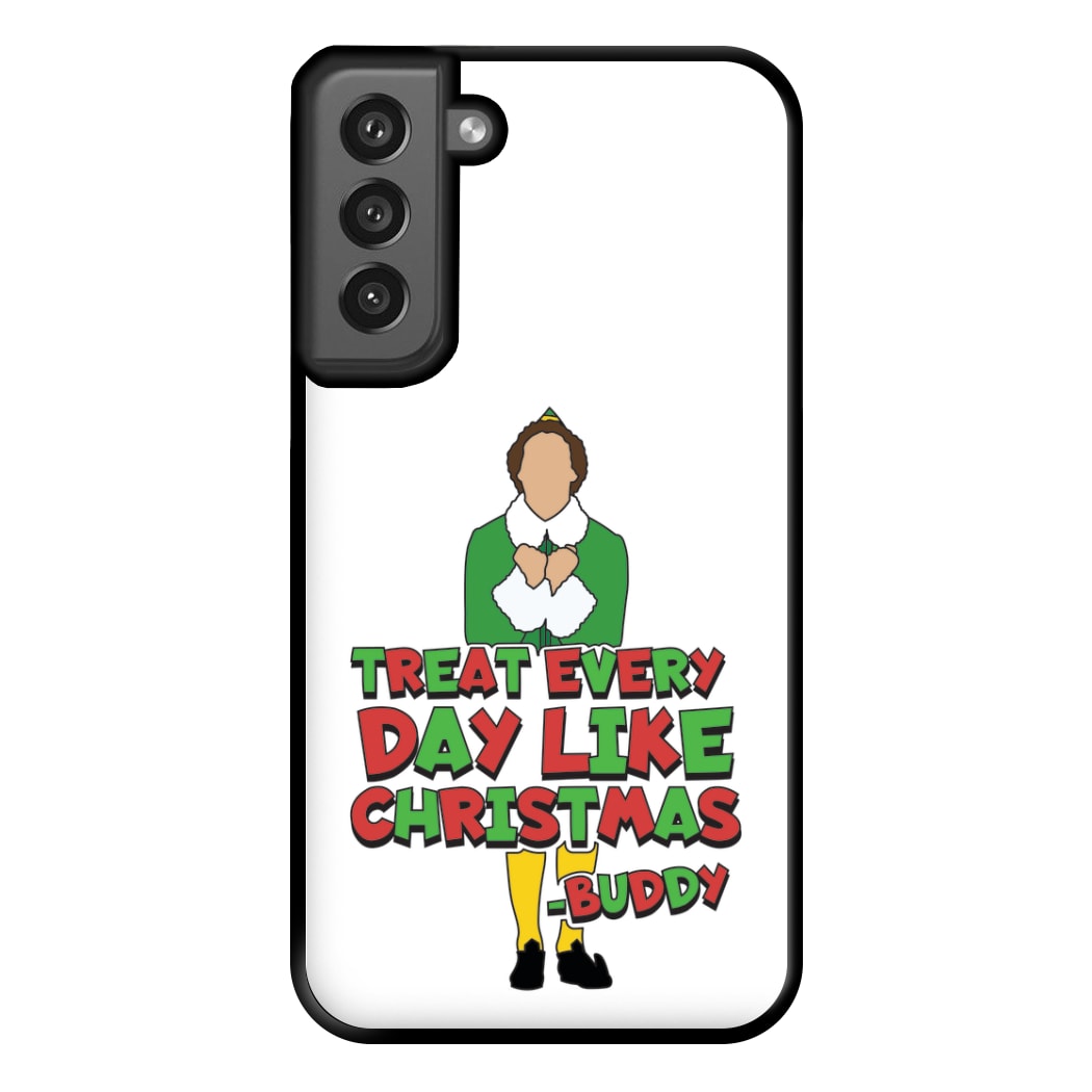 Treat Every Day Like Christmas Buddy Phone Case for Galaxy S21FE