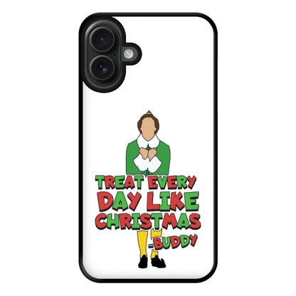 Treat Every Day Like Christmas Buddy Phone Case for iPhone 16 Plus