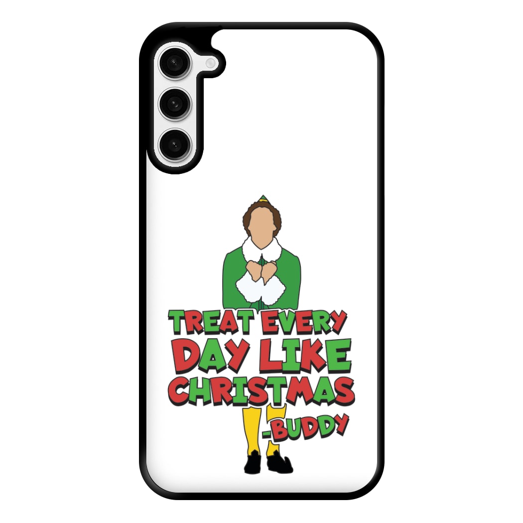 Treat Every Day Like Christmas Buddy Phone Case for Galaxy S23 Plus