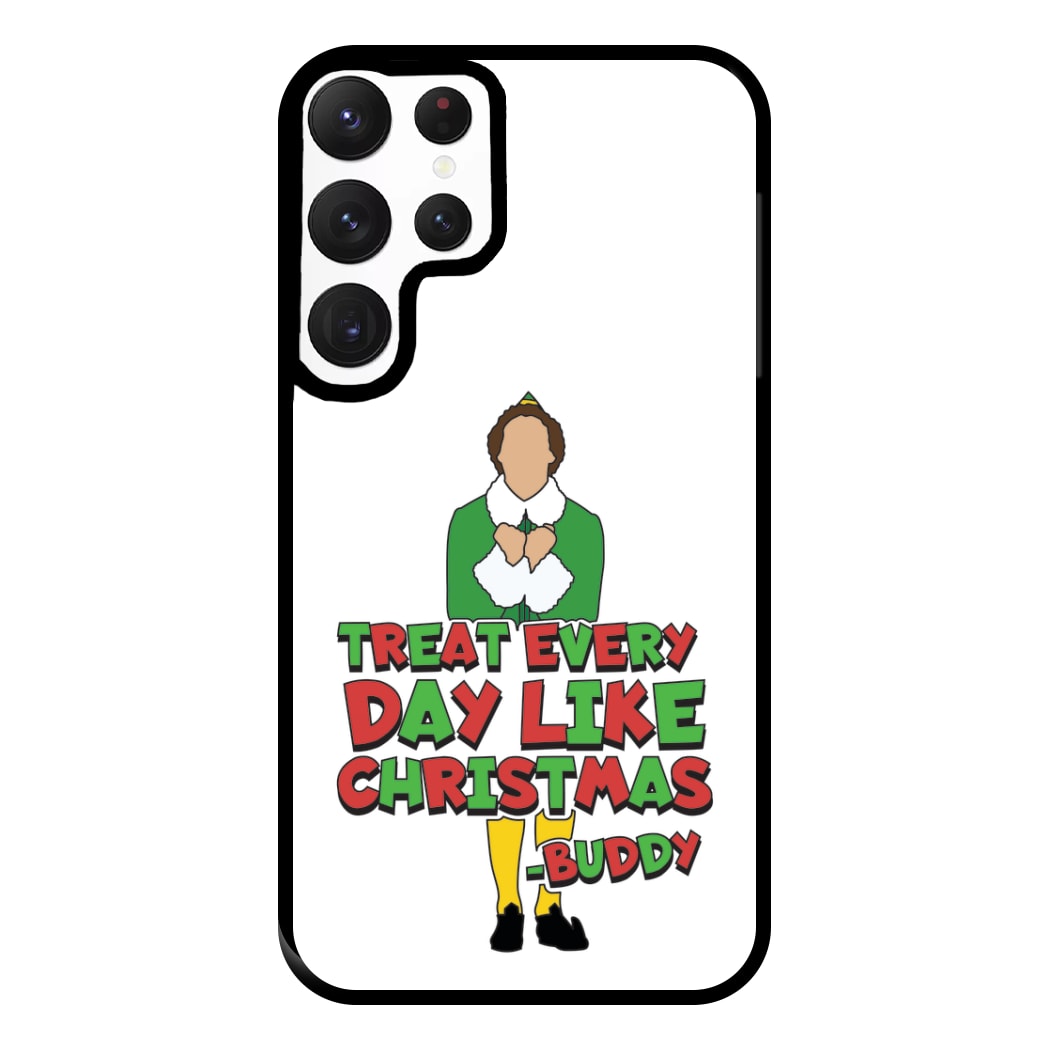 Treat Every Day Like Christmas Buddy Phone Case for Galaxy S22 Ultra