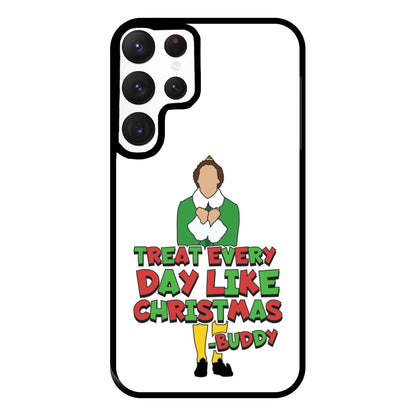 Treat Every Day Like Christmas Buddy Phone Case for Galaxy S22 Ultra