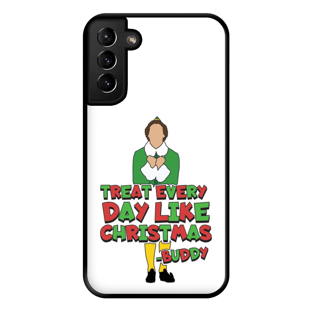 Treat Every Day Like Christmas Buddy Phone Case for Galaxy S21 Plus