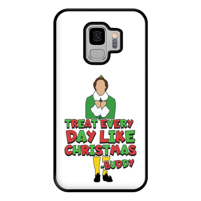 Treat Every Day Like Christmas Buddy Phone Case for Galaxy S9 Plus