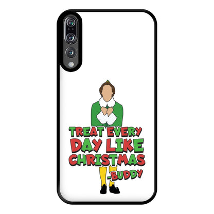 Treat Every Day Like Christmas Buddy Phone Case for Huawei P20 Pro