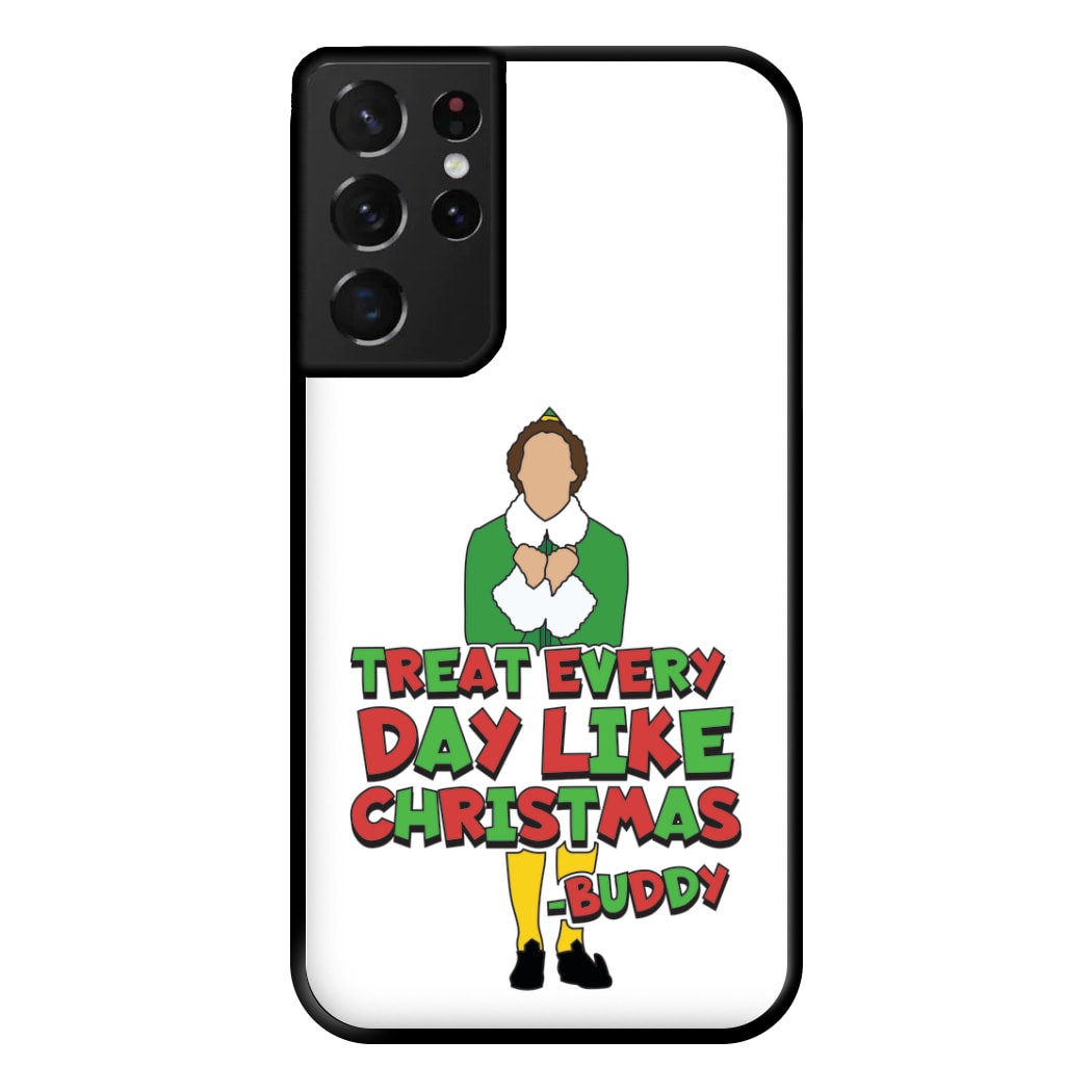 Treat Every Day Like Christmas Buddy Phone Case for Galaxy S21 Ultra