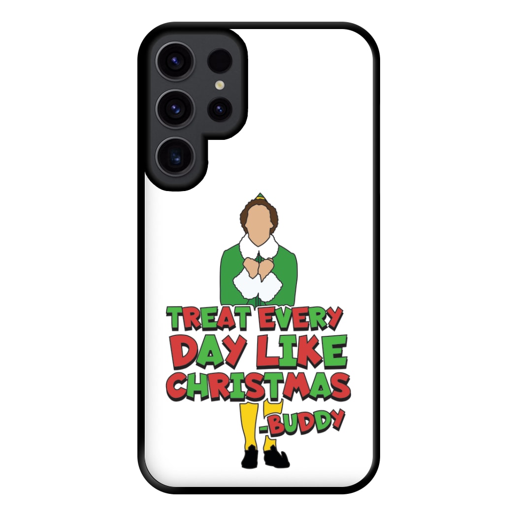 Treat Every Day Like Christmas Buddy Phone Case for Galaxy S23 Ultra