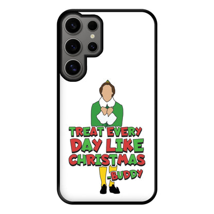 Treat Every Day Like Christmas Buddy Phone Case for Galaxy S24 Ultra