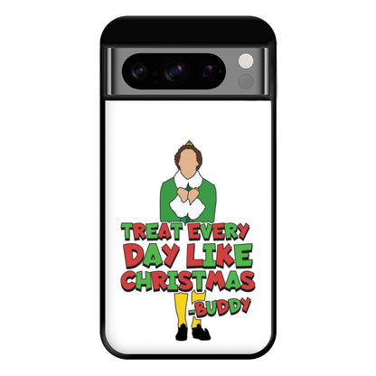 Treat Every Day Like Christmas Buddy Phone Case for Google Pixel 8 Pro