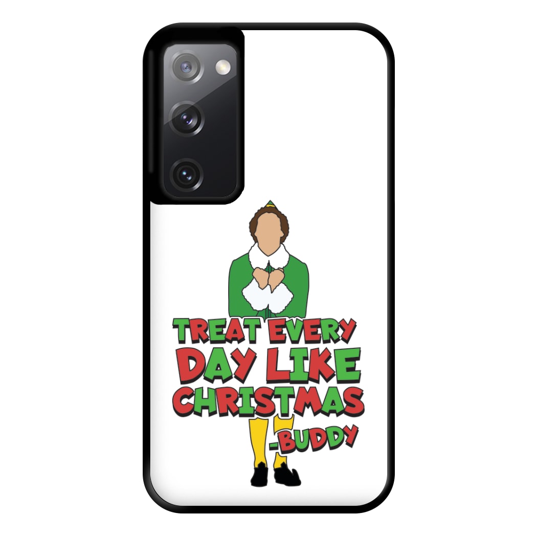 Treat Every Day Like Christmas Buddy Phone Case for Galaxy S20FE