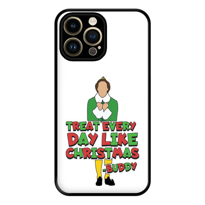 Treat Every Day Like Christmas Buddy Phone Case for iPhone 14 Pro Max