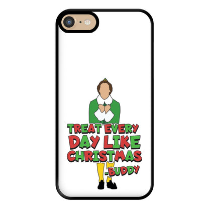 Treat Every Day Like Christmas Buddy Phone Case for iPhone 6 / 7 / 8 / SE