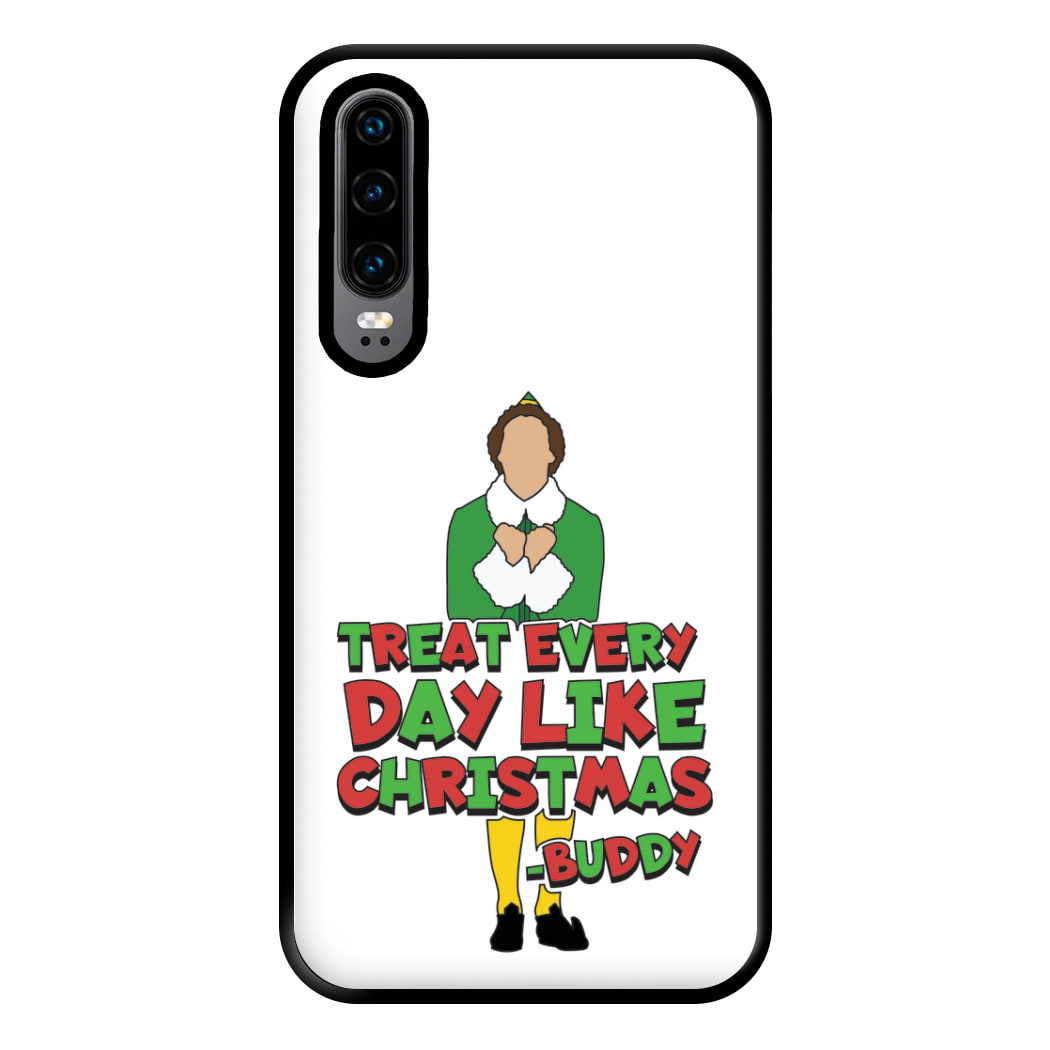 Treat Every Day Like Christmas Buddy Phone Case for Huawei P30