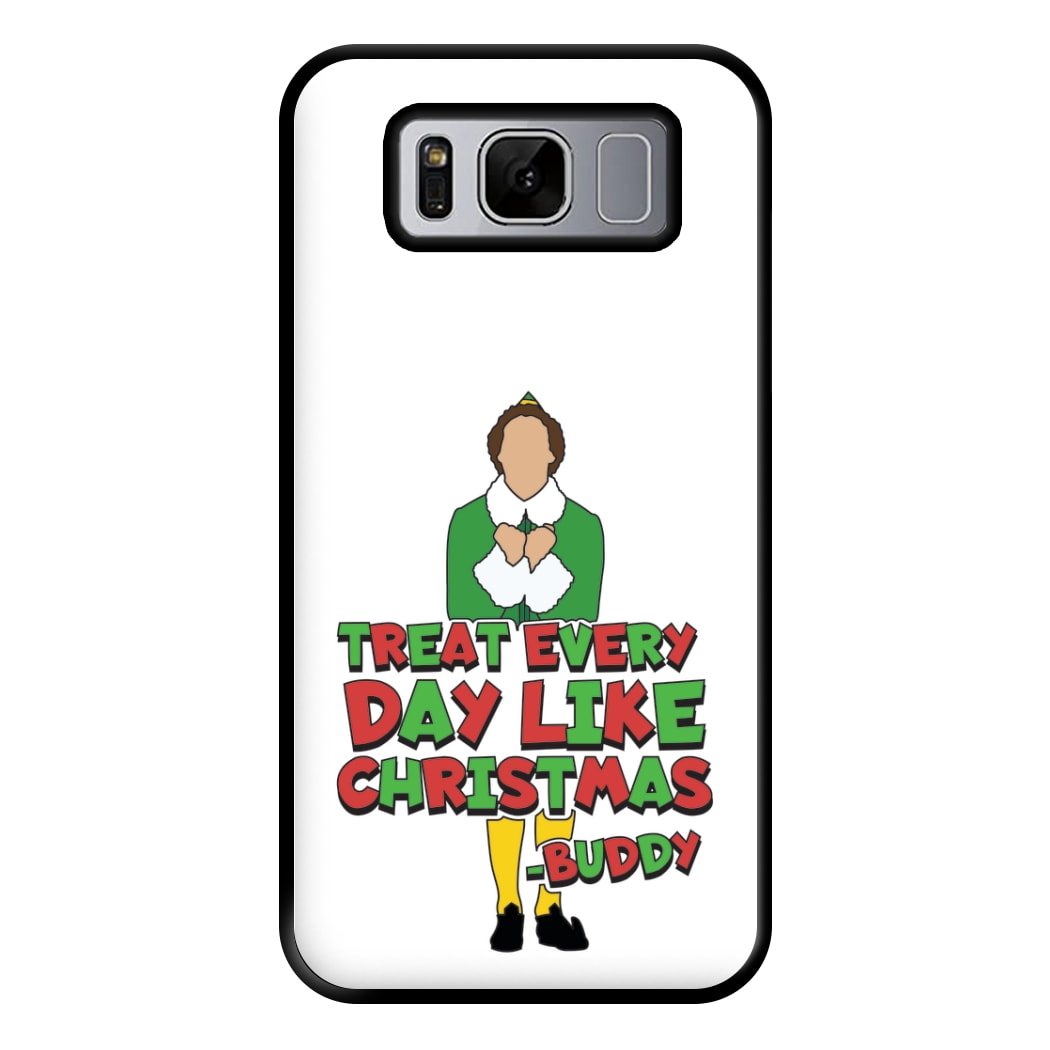 Treat Every Day Like Christmas Buddy Phone Case for Galaxy S8 Plus