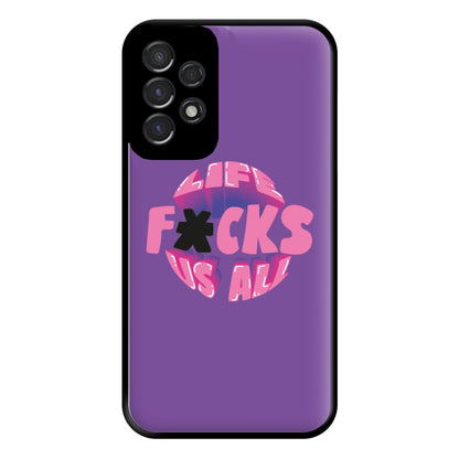 Life f'cks us all Purple Phone Case for Galaxy A53