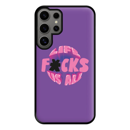 Life f'cks us all Purple Phone Case for Galaxy S24 Ultra