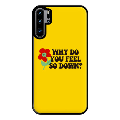 Why Do You Feel So Down - Fender Phone Case for Huawei P30 Pro