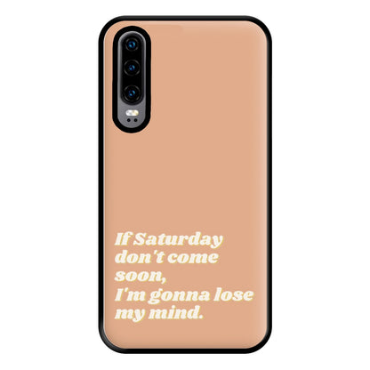 If Saturday Don't Come Soon - Fender Phone Case for Huawei P30