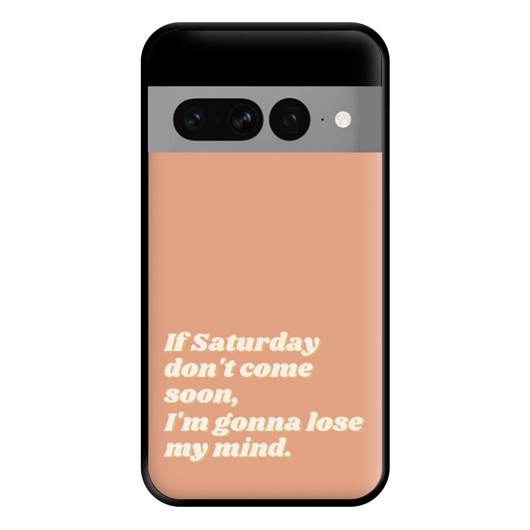 If Saturday Don't Come Soon - Fender Phone Case for Google Pixel 7 Pro