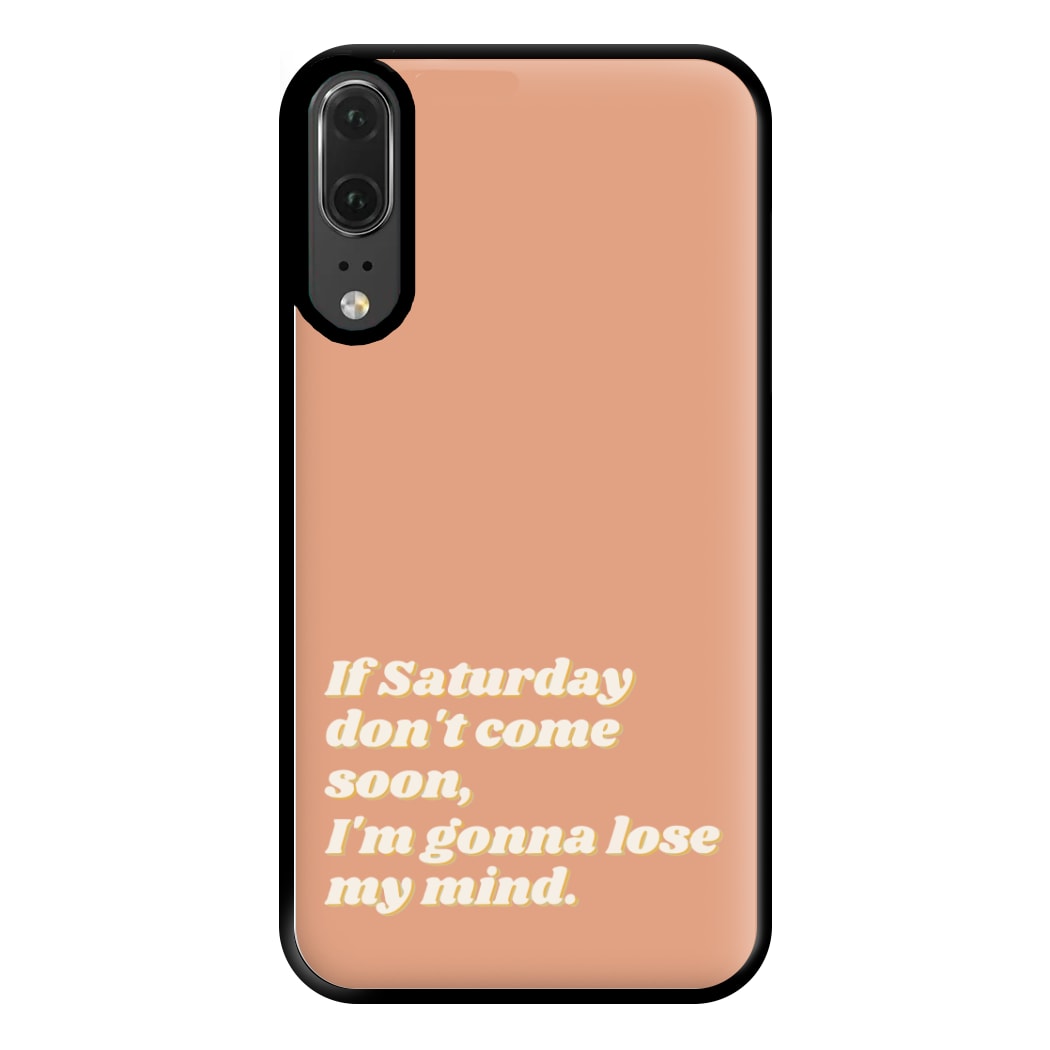 If Saturday Don't Come Soon - Fender Phone Case for Huawei P20