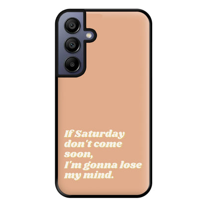 If Saturday Don't Come Soon - Fender Phone Case for Galaxy A15