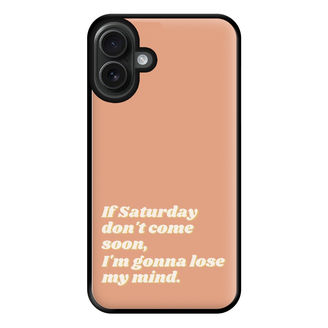 If Saturday Don't Come Soon - Fender Phone Case for iPhone 16 Plus